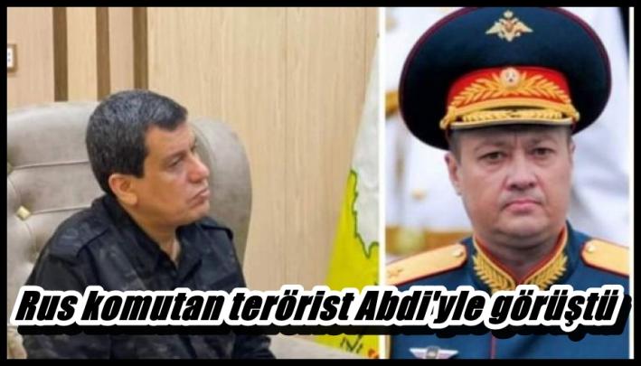 Rus komutan terörist Abdi’yle görüştü.....