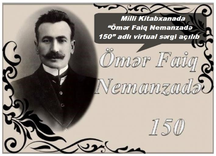 Milli Kitabxanada “Ömər Faiq Nemanzadə – 150” adlı virtual sərgi açılıb.....