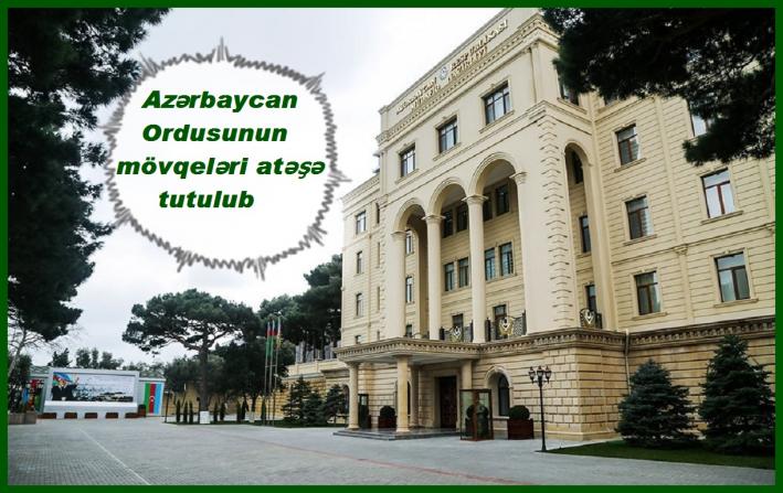 Azərbaycan Ordusunun mövqeləri atəşə tutulub.....