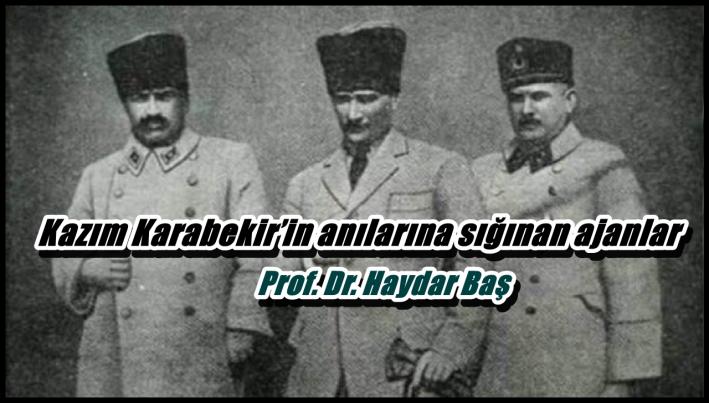 <Kazım Karabekir’in anılarına sığınan ajanlar.....