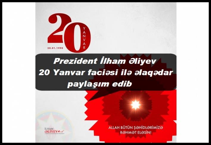 <Prezident İlham Əliyev 20 Yanvar faciəsi ilə əlaqədar paylaşım edib.....