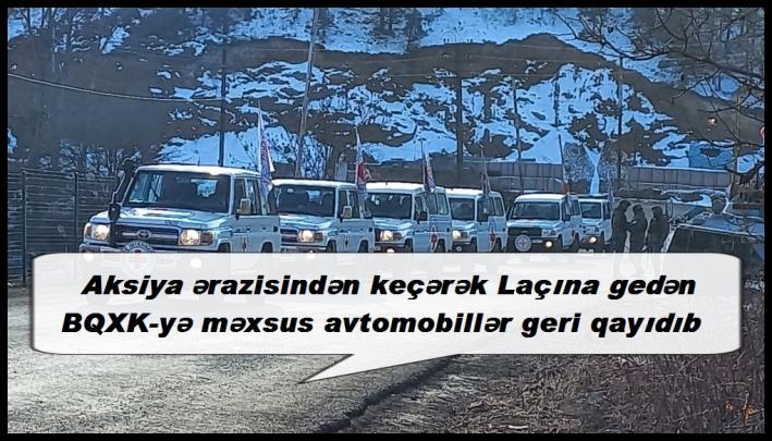 Aksiya ərazisindən keçərək Laçına gedən BQXK-yə məxsus avtomobillər geri qayıdıb.....
