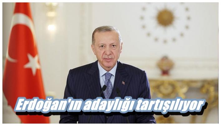 Erdoğan’ın adaylığı tartışılıyor.....