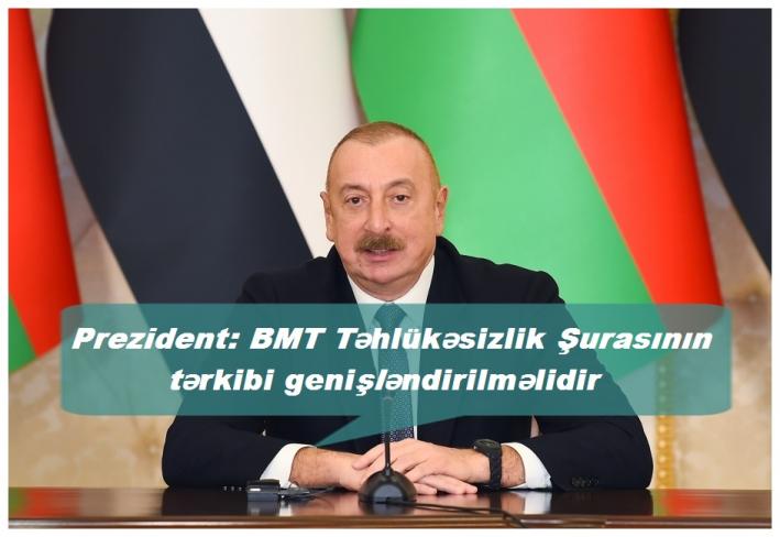Prezident: BMT Təhlükəsizlik Şurasının tərkibi genişləndirilməlidir