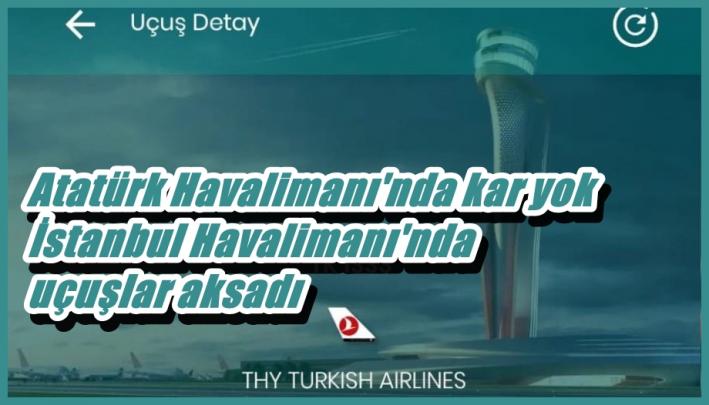 <Atatürk Havalimanı’nda kar yok İstanbul Havalimanı’nda uçuşlar aksadı.....