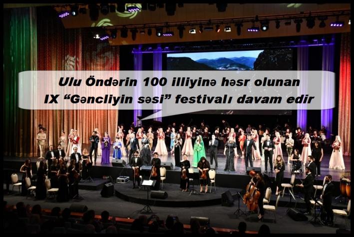 Ulu Öndərin 100 illiyinə həsr olunan IX “Gəncliyin səsi” festivalı davam edir.....