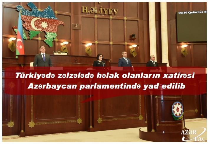 Türkiyədə zəlzələdə həlak olanların xatirəsi Azərbaycan parlamentində yad edilib.....