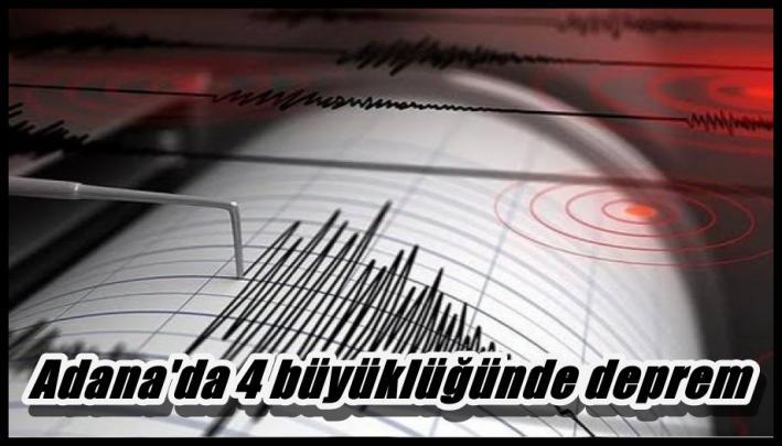 <Adana’da 4 büyüklüğünde deprem.....