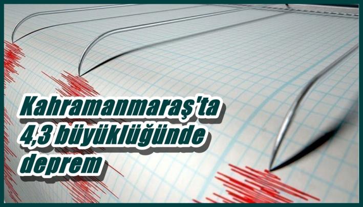 <Kahramanmaraş’ta 4,3 büyüklüğünde deprem.....