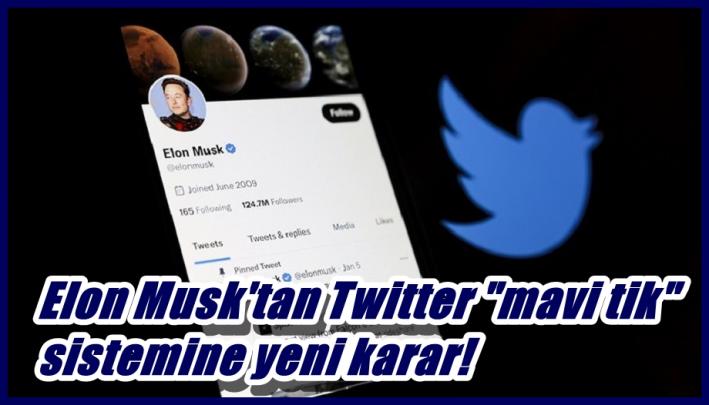 <Elon Musk’tan Twitter ”mavi tik” sistemine yeni karar!