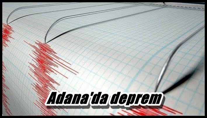 <Adana’da deprem.....