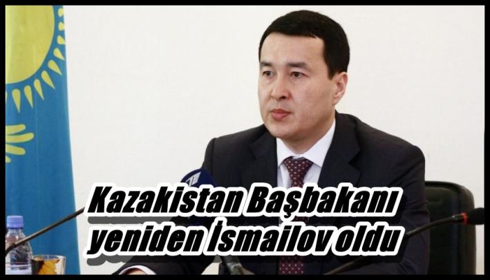 Kazakistan Başbakanı yeniden İsmailov oldu.....