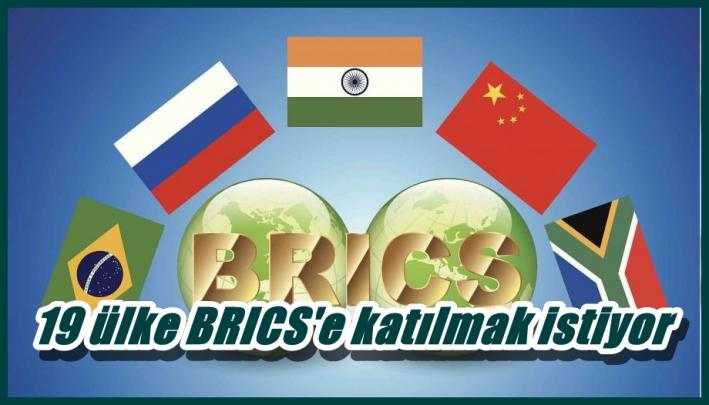 <19 ülke BRICS’e katılmak istiyor.....