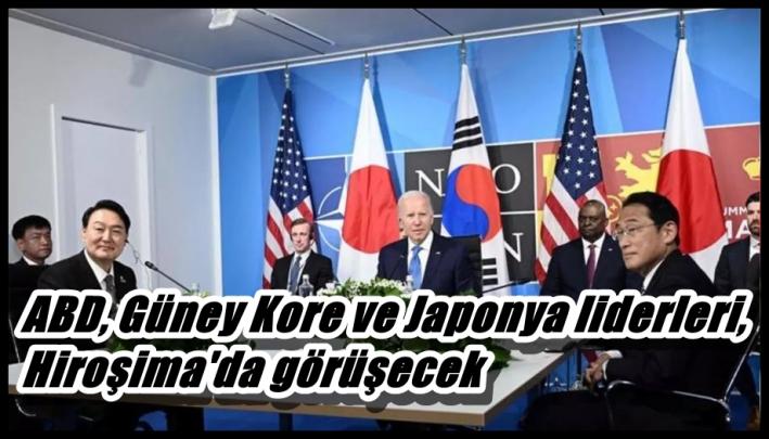 <ABD, Güney Kore ve Japonya liderleri, Hiroşima’da görüşecek.....