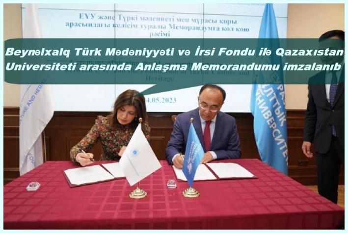 Beynəlxalq Türk Mədəniyyəti və İrsi Fondu ilə Qazaxıstan Universiteti arasında Anlaşma Memorandumu imzalanıb.....