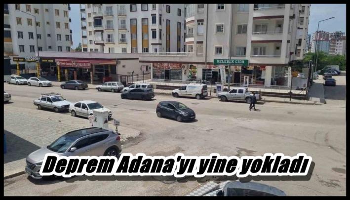 Deprem Adana’yı yine yokladı.....