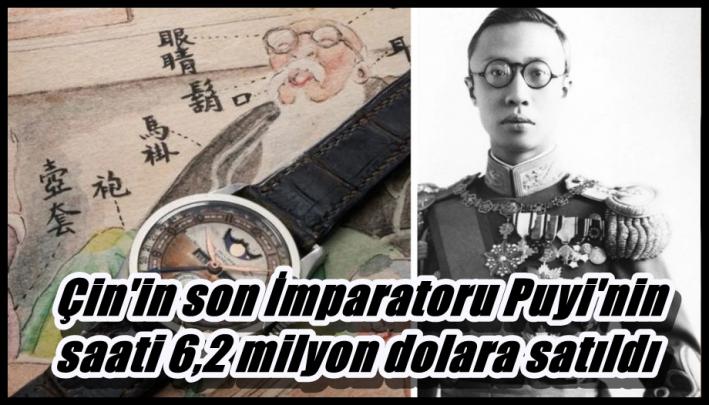 Çin’in son İmparatoru Puyi’nin saati 6,2 milyon dolara satıldı.....