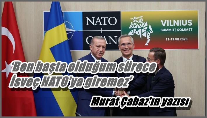‘Ben başta olduğum sürece İsveç NATO’ya giremez’
