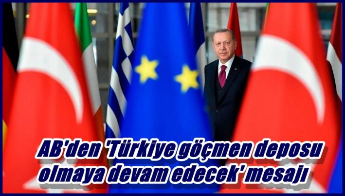 AB’den ’Türkiye göçmen deposu olmaya devam edecek’ mesajı.....