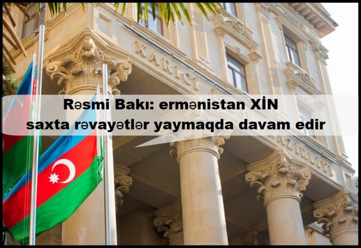Rəsmi Bakı: ermənistan XİN saxta rəvayətlər yaymaqda davam edir.....