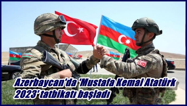 <Azerbaycan’da ’Mustafa Kemal Atatürk 2023’ tatbikatı başladı.....