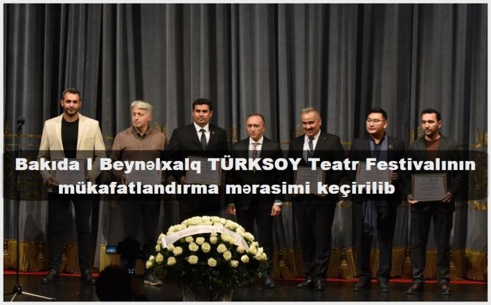 <Bakıda I Beynəlxalq TÜRKSOY Teatr Festivalının mükafatlandırma mərasimi keçirilib.....