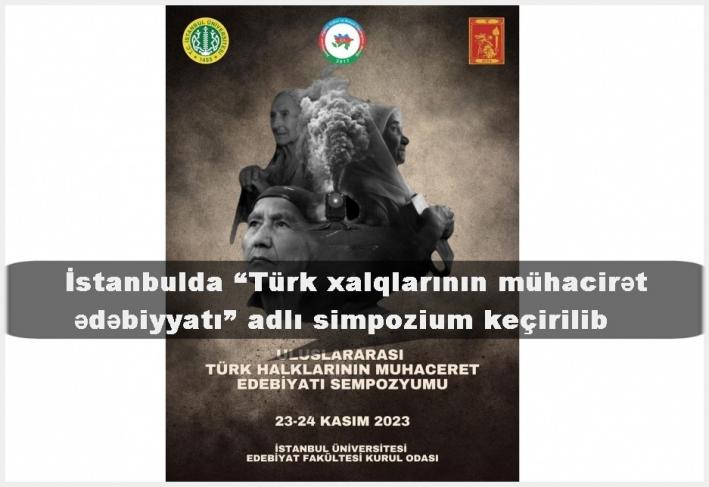 <İstanbulda “Türk xalqlarının mühacirət ədəbiyyatı” adlı simpozium keçirilib.....