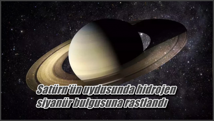 <Satürn’ün uydusunda hidrojen siyanür bulgusuna rastlandı
