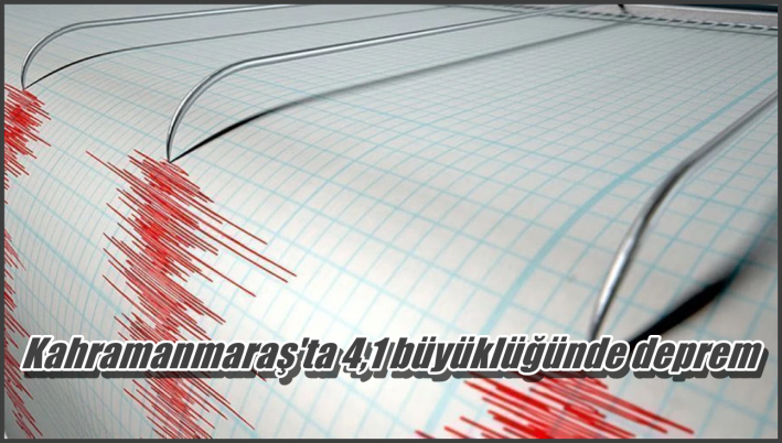 <Kahramanmaraş’ta 4,1 büyüklüğünde deprem