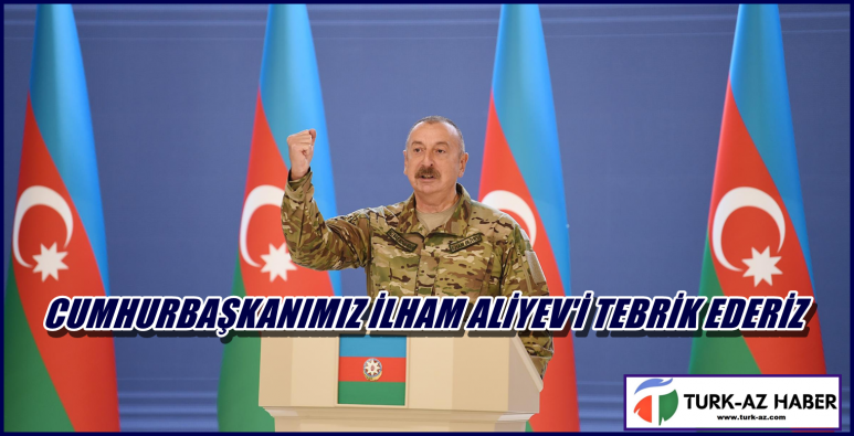 <Cumhurbaşkanımız İlham Aliyev’i tebrik ediyoruz.....