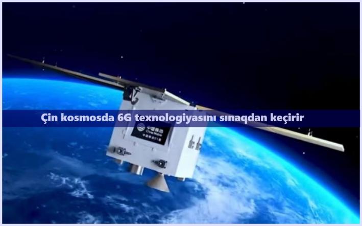 <Çin kosmosda 6G texnologiyasını sınaqdan keçirir