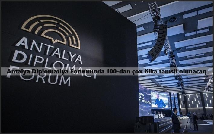 Antalya Diplomatiya Forumunda 100-dən çox ölkə təmsil olunacaq