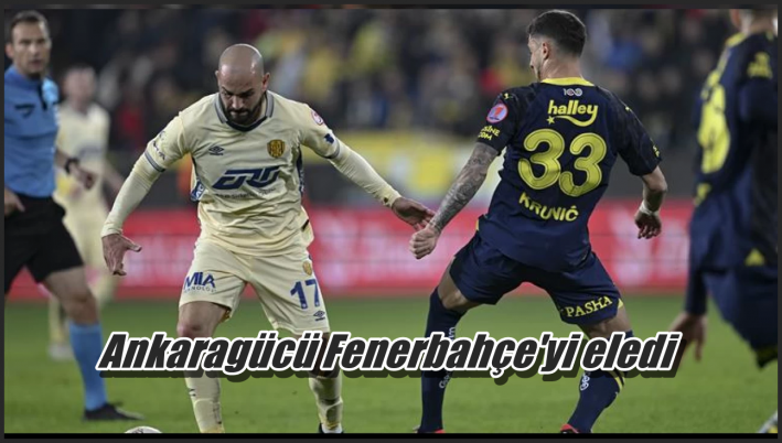 Ankaragücü Fenerbahçe’yi eledi
