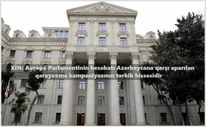 XİN: Avropa Parlamentinin hesabatı Azərbaycana qarşı aparılan qarayaxma kampaniyasının tərkib hissəsidir.....