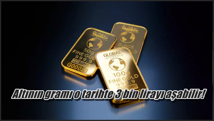 <Altının gramı o tarihte 3 bin lirayı aşabilir!