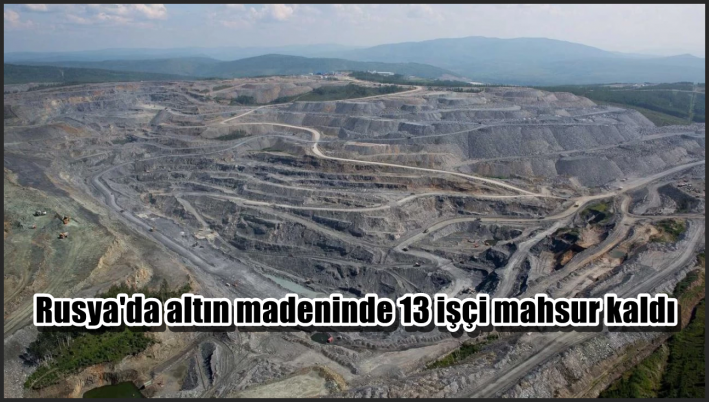 <Rusya’da altın madeninde 13 işçi mahsur kaldı