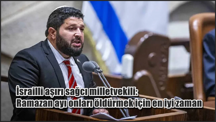 <İsrailli aşırı sağcı milletvekili: Ramazan ayı onları öldürmek için en iyi zaman