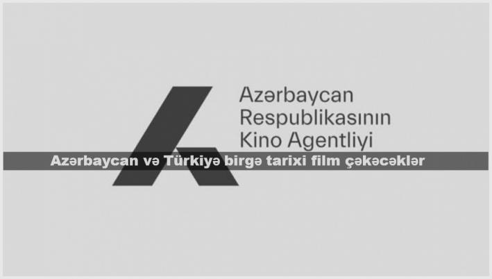 <Azərbaycan və Türkiyə birgə tarixi film çəkəcəklər