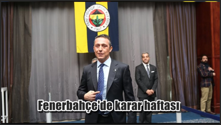 <Fenerbahçe’de karar haftası