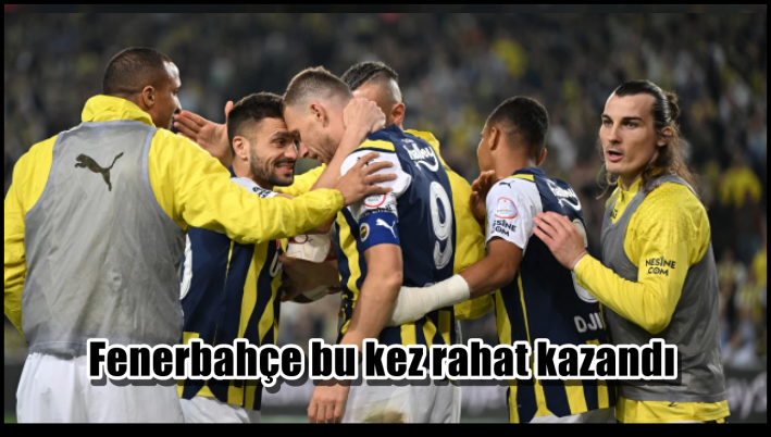 <Fenerbahçe bu kez rahat kazandı