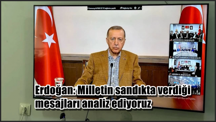 <Erdoğan: Milletin sandıkta verdiği mesajları analiz ediyoruz
