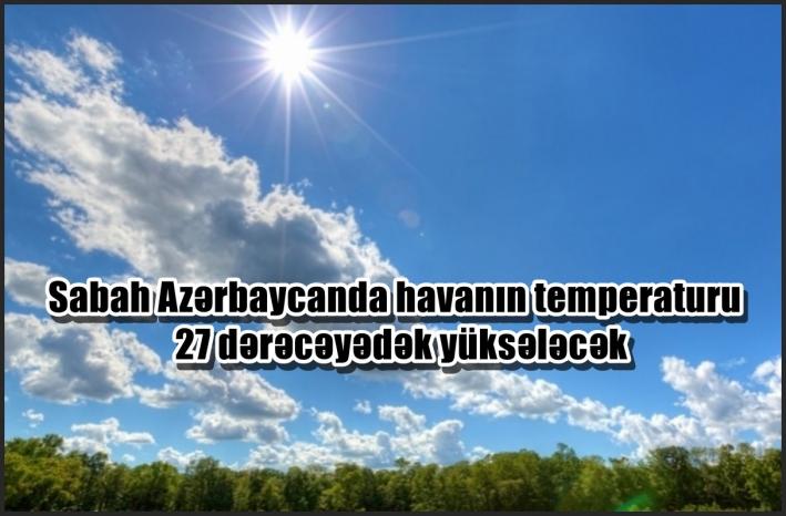 Sabah Azərbaycanda havanın temperaturu 27 dərəcəyədək yüksələcək