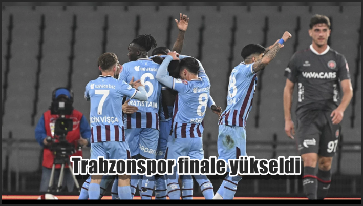 <Trabzonspor finale yükseldi