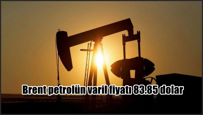 <Brent petrolün varil fiyatı 83.85 dolar