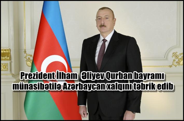 <Prezident İlham Əliyev Qurban bayramı münasibətilə Azərbaycan xalqını təbrik edib