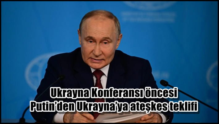 <Ukrayna Konferansı öncesi Putin’den Ukrayna’ya ateşkes teklifi