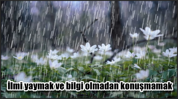 <İlmi yaymak ve bilgi olmadan konuşmamak