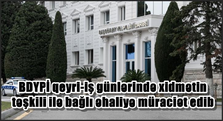 <BDYPİ qeyri-iş günlərində xidmətin təşkili ilə bağlı əhaliyə müraciət edib