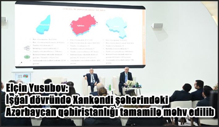 <Elçin Yusubov: İşğal dövründə Xankəndi şəhərindəki Azərbaycan qəbiristanlığı tamamilə məhv edilib