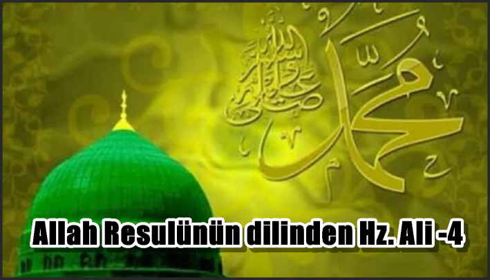 <Allah Resulünün dilinden Hz. Ali -4-
